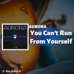 دانلود آهنگ You Can't Run From Yourself از AURORA + ترجمه