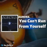 دانلود آهنگ You Can't Run From Yourself از AURORA + ترجمه