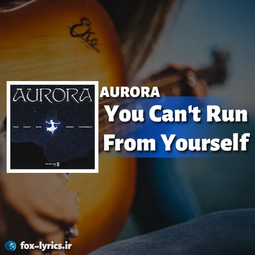 دانلود آهنگ You Can't Run From Yourself از AURORA + ترجمه