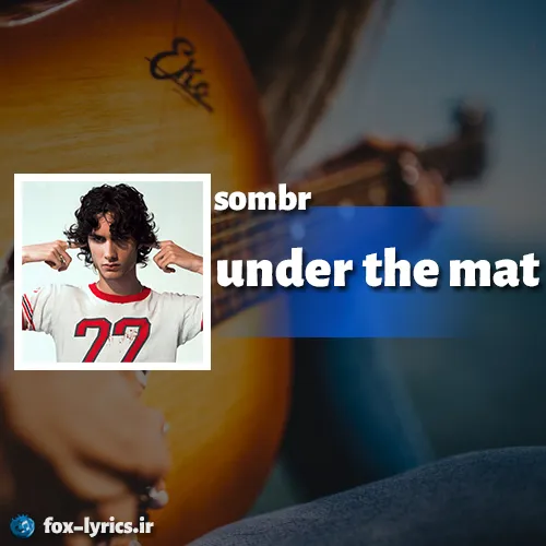 دانلود آهنگ under the mat از sombr