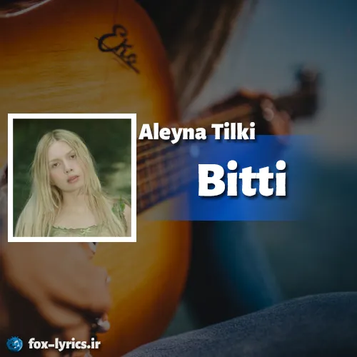 دانلود آهنگ Bitti از Aleyna Tilki همراه با ترجمه