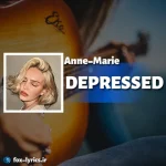 دانلود آهنگ DEPRESSED از Anne-Marie همراه با ترجمه