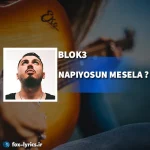 دانلود آهنگ NAPIYOSUN MESELA از BLOK3 و Mela Bedel + ترجمه