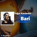دانلود آهنگ Bari از Tuğçe Kandemir همراه با ترجمه