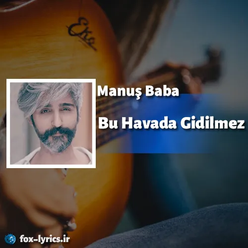 دانلود آهنگ Bu Havada Gidilmez از Manuş Baba + ترجمه