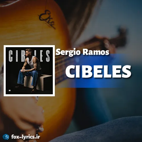 دانلود آهنگ CIBELES از Sergio Ramos همراه با ترجمه