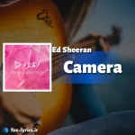 دانلود آهنگ Camera از Ed Sheeran همراه با ترجمه