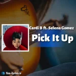 دانلود آهنگ Pick It Up از Cardi B و Selena Gomez + ترجمه