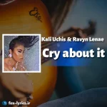 دانلود آهنگ Cry about it از Kali Uchis و Ravyn Lenae + ترجمه