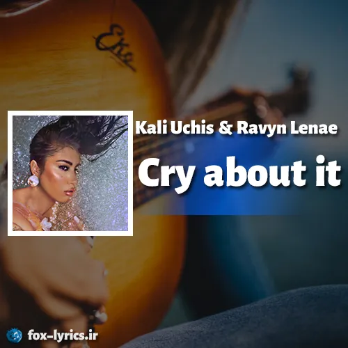 دانلود آهنگ Cry about it از Kali Uchis و Ravyn Lenae + ترجمه