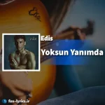دانلود آهنگ Yoksun Yanımda از Edis همراه با ترجمه
