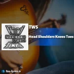 دانلود آهنگ Head Shoulders Knees Toes از TWS همراه با ترجمه