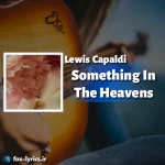 دانلود آهنگ Something In The Heavens از Lewis Capaldi + ترجمه