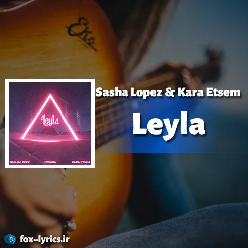 دانلود آهنگ Leyla از Sasha Lopez و Kara Etsem + ترجمه