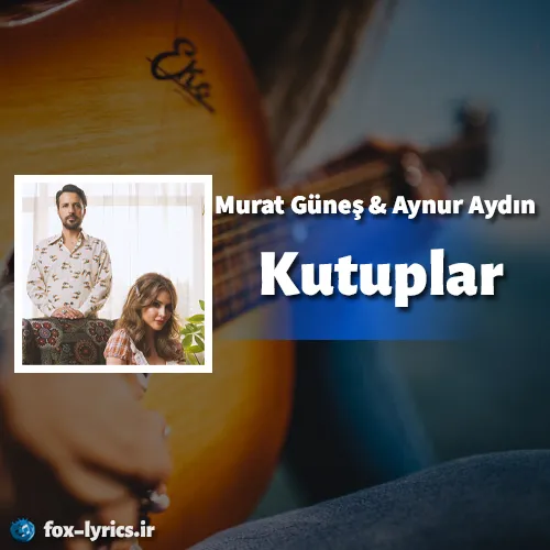 دانلود آهنگ Kutuplar از Murat Güneş و Aynur Aydın + ترجمه