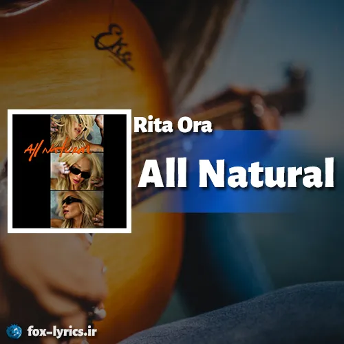 دانلود آهنگ All Natural از Rita Ora همراه با ترجمه