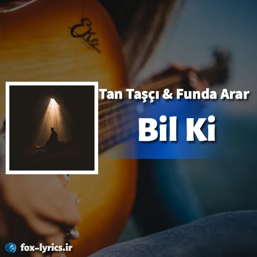 دانلود آهنگ Bil Ki از Tan Taşçı و Funda Arar همراه با ترجمه