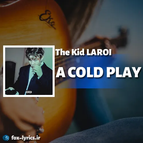 دانلود آهنگ A COLD PLAY از The Kid LAROI همراه با ترجمه