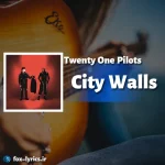 دانلود آهنگ City Walls از Twenty One Pilots همراه با ترجمه