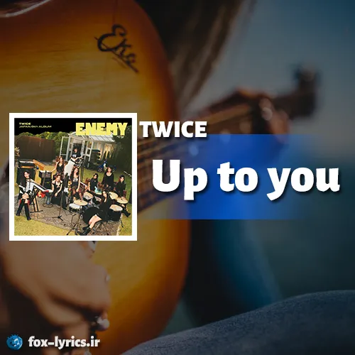 دانلود آهنگ Up to you از TWICE