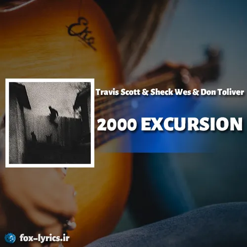 دانلود آهنگ 2000 EXCURSION از Travis Scott و Sheck Wes و Don Toliver