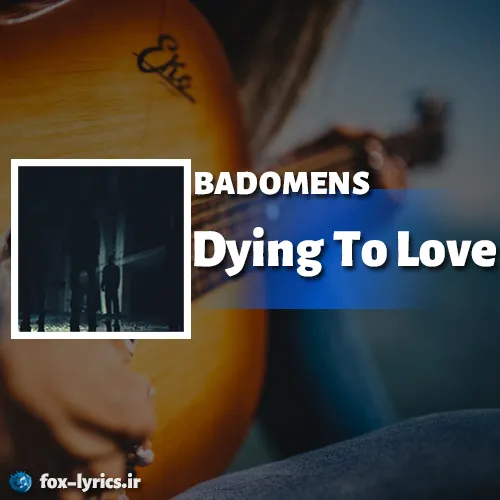 دانلود آهنگ Dying To Love از BAD OMENS همراه با ترجمه
