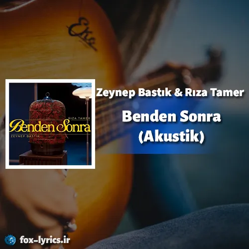 دانلود آهنگ Benden Sonra (Akustik) از Zeynep Bastık و Rıza Tamer