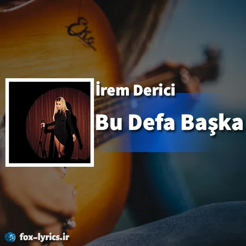 دانلود آهنگ Bu Defa Başka از İrem Derici همراه با ترجمه
