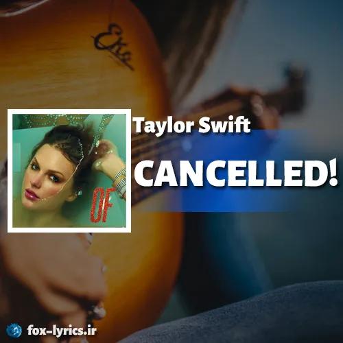 دانلود آهنگ CANCELLED از Taylor Swift همراه با ترجمه