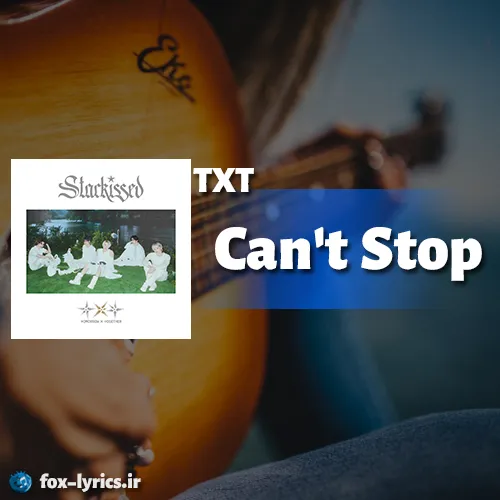 دانلود آهنگ Can't Stop از TXT همراه با ترجمه