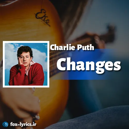 دانلود آهنگ Changes از Charlie Puth همراه با ترجمه