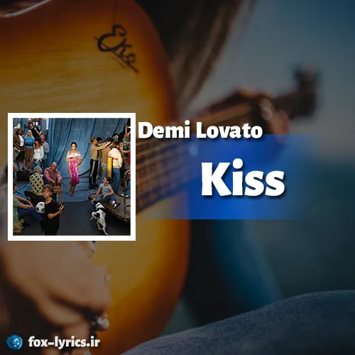 دانلود آهنگ Kiss از Demi Lovato همراه با ترجمه