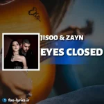 دانلود آهنگ EYES CLOSED از JISOO و ZAYN همراه با ترجمه