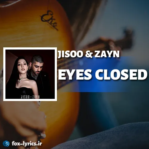 دانلود آهنگ EYES CLOSED از JISOO و ZAYN همراه با ترجمه