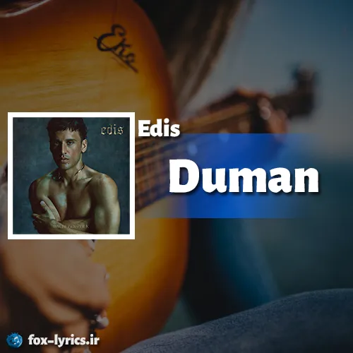 دانلود آهنگ Duman از Edis همراه با ترجمه