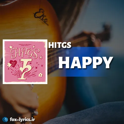 دانلود آهنگ HAPPY از HITGS همراه با ترجمه
