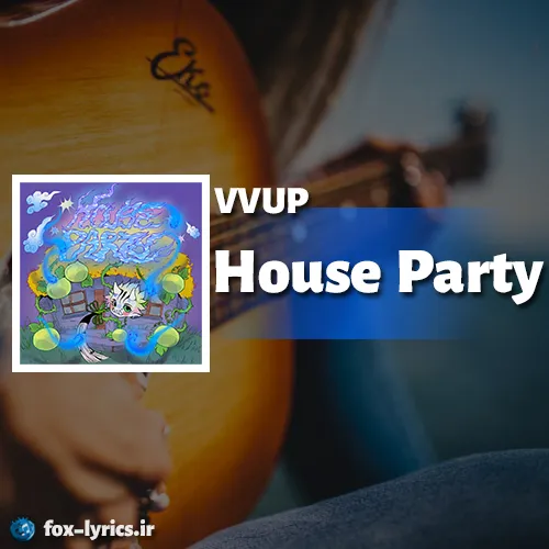 دانلود آهنگ House Party از VVUP همراه با ترجمه