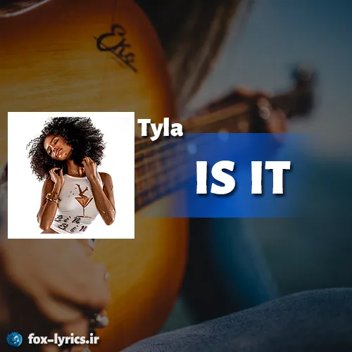 دانلود آهنگ IS IT از Tyla همراه با ترجمه