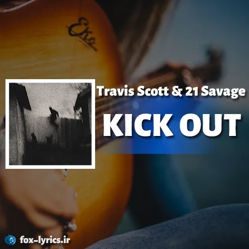 دانلود آهنگ KICK OUT از Travis Scott و 21 Savage