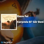 دانلود آهنگ Karşında Bi' Gör Beni از Emre Fel همراه با ترجمه
