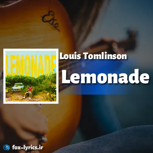 دانلود آهنگ Lemonade از Louis Tomlinson همراه با ترجمه