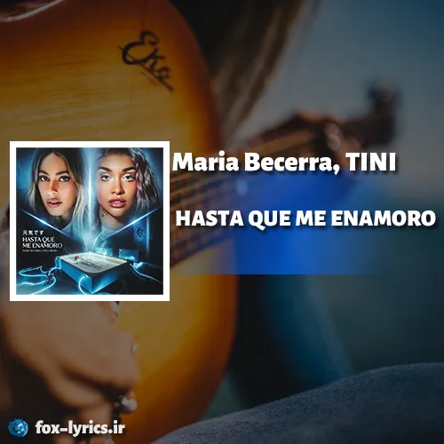 دانلود آهنگ HASTA QUE ME ENAMORO از Maria Becerra و TINI + ترجمه