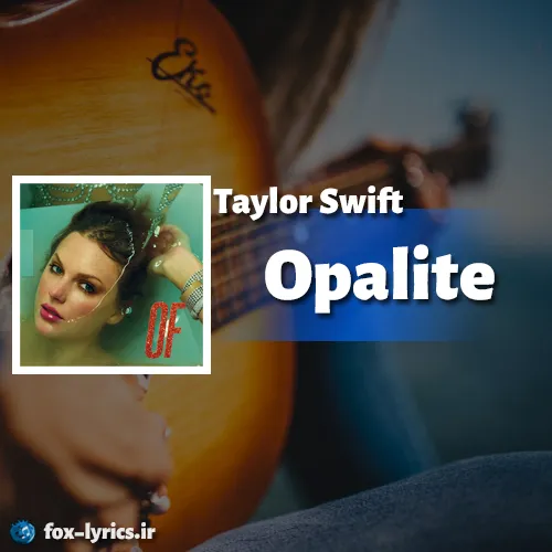 دانلود آهنگ Opalite از Taylor Swift همراه با ترجمه
