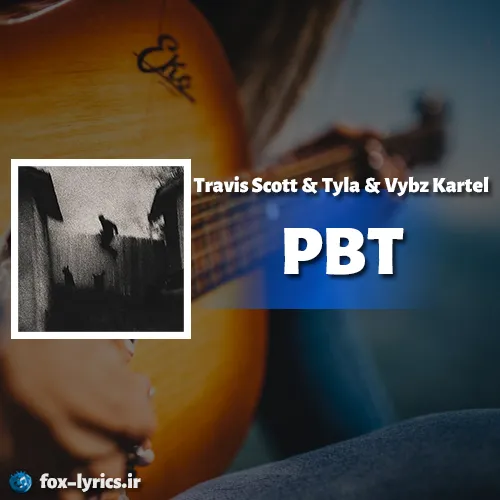 دانلود آهنگ PBT از Travis Scott و Tyla و Vybz Kartel