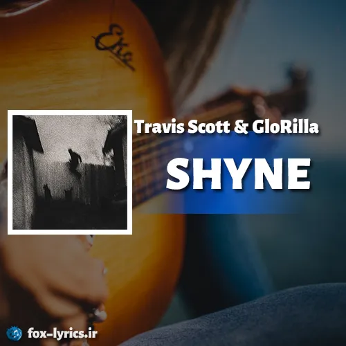 دانلود آهنگ SHYNE از Travis Scott و GloRilla