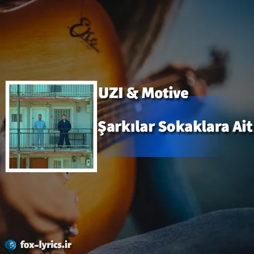 دانلود آهنگ Şarkılar Sokaklara Ait از UZI و Motive + ترجمه