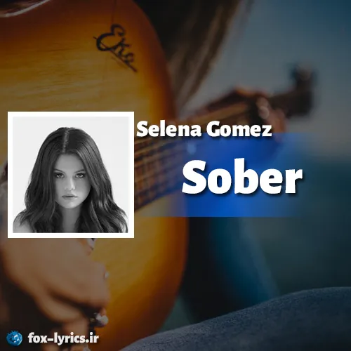 دانلود آهنگ Sober از Selena Gomez همراه با ترجمه