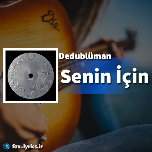 دانلود آهنگ Senin İçin از Dedublüman همراه با ترجمه