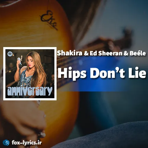 دانلود آهنگ Hips Don't Lie از Shakira و Ed Sheeran و Beéle + ترجمه