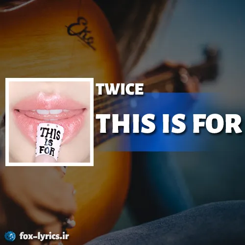 دانلود آهنگ THIS IS FOR از TWICE همراه با ترجمه